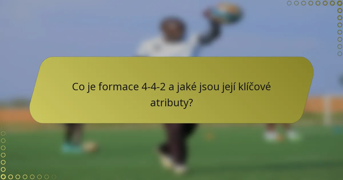 Co je formace 4-4-2 a jaké jsou její klíčové atributy?