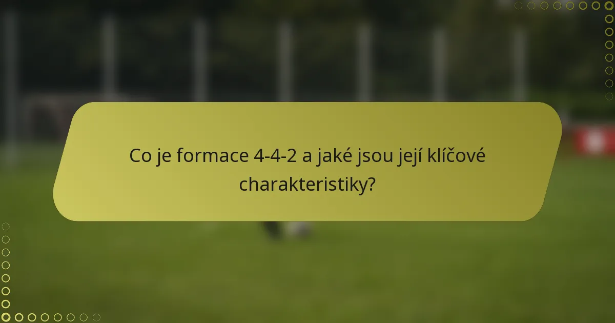 Co je formace 4-4-2 a jaké jsou její klíčové charakteristiky?