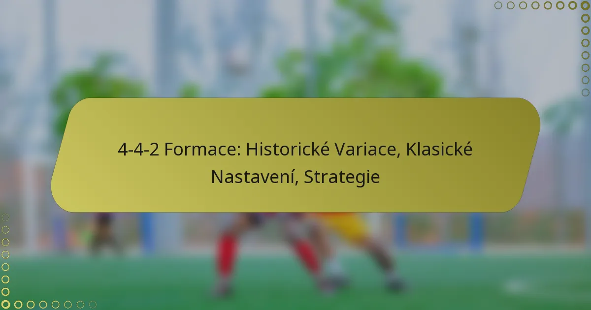 4-4-2 Formace: Historické Variace, Klasické Nastavení, Strategie