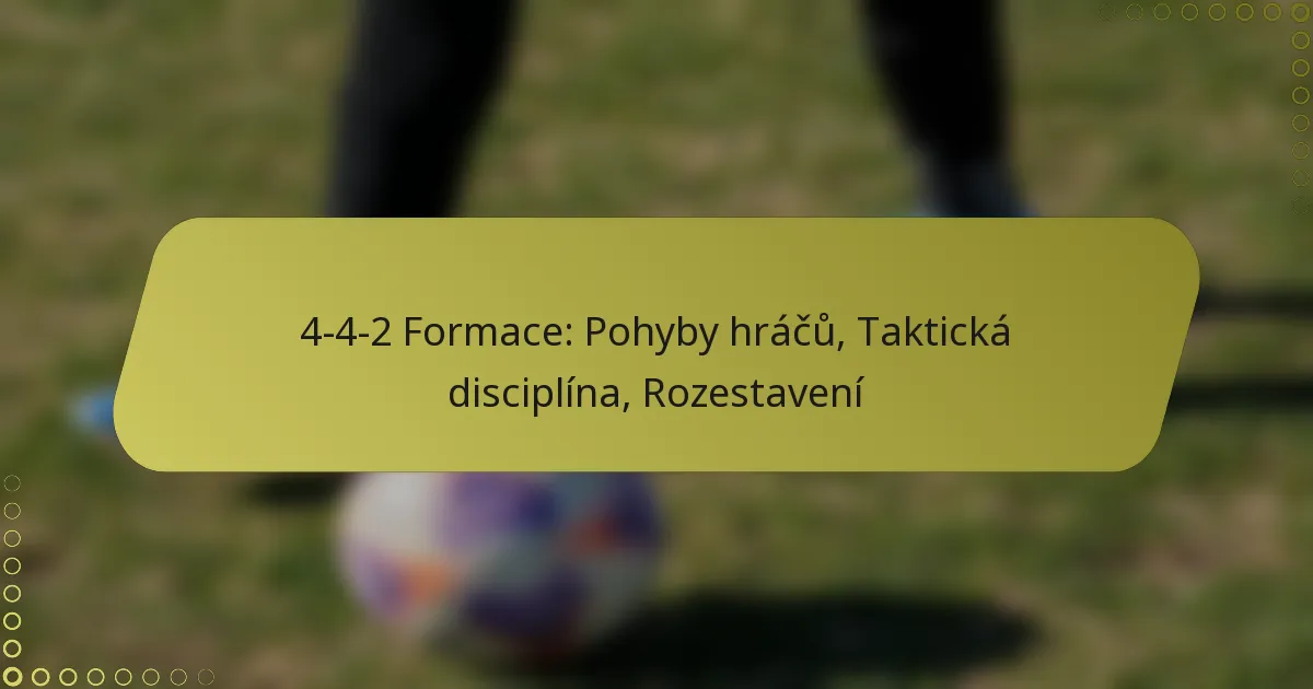 4-4-2 Formace: Pohyby hráčů, Taktická disciplína, Rozestavení