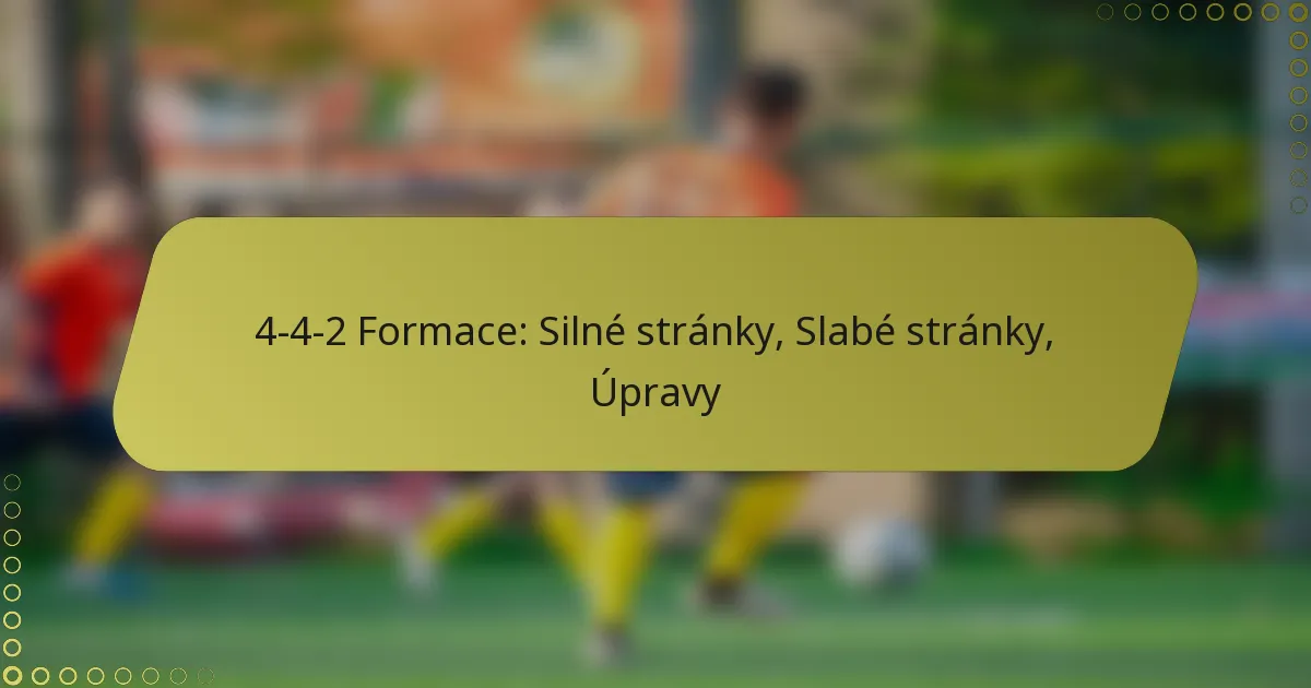 4-4-2 Formace: Silné stránky, Slabé stránky, Úpravy