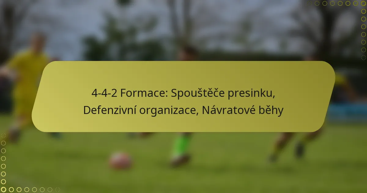 4-4-2 Formace: Spouštěče presinku, Defenzivní organizace, Návratové běhy