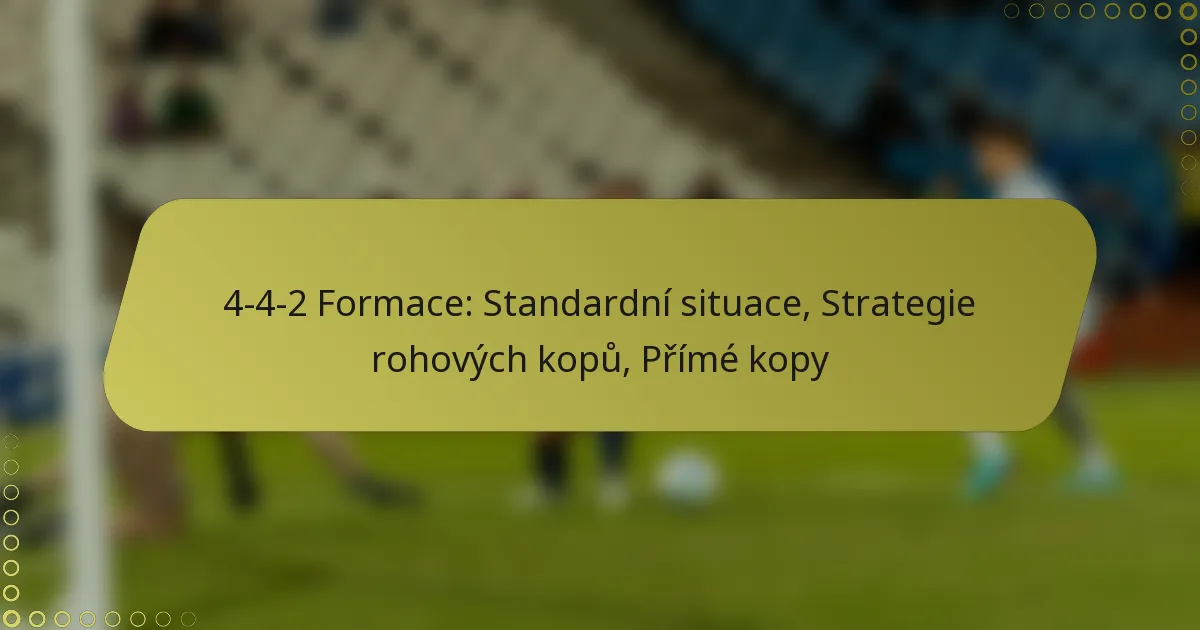 4-4-2 Formace: Standardní situace, Strategie rohových kopů, Přímé kopy