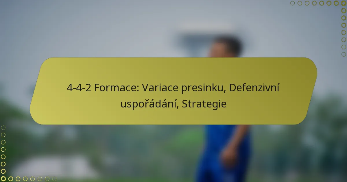4-4-2 Formace: Variace presinku, Defenzivní uspořádání, Strategie