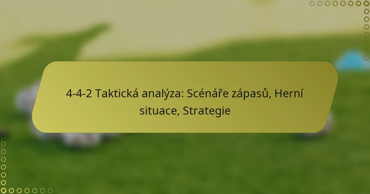 4-4-2 Taktická analýza: Scénáře zápasů, Herní situace, Strategie