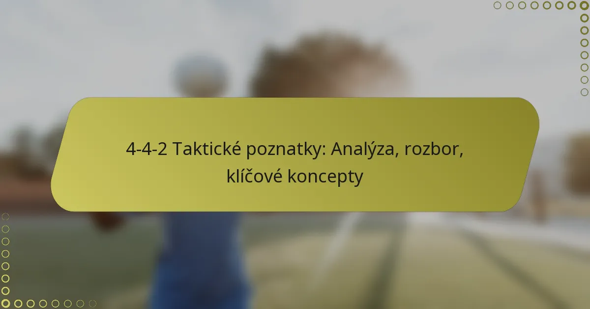 4-4-2 Taktické poznatky: Analýza, rozbor, klíčové koncepty