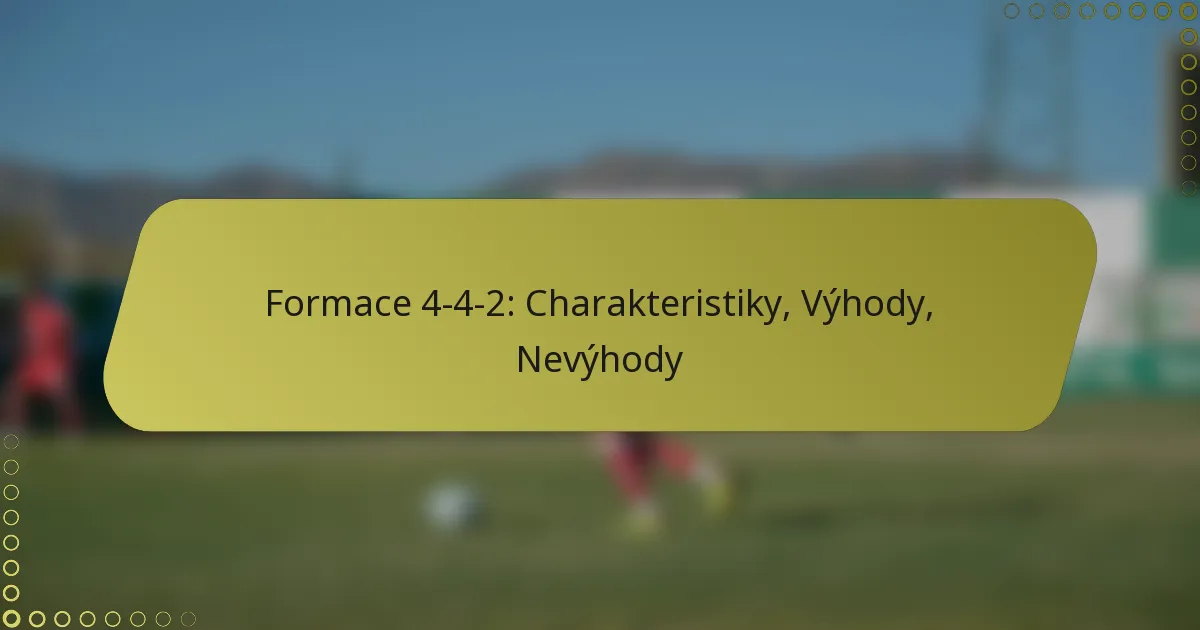 Formace 4-4-2: Charakteristiky, Výhody, Nevýhody