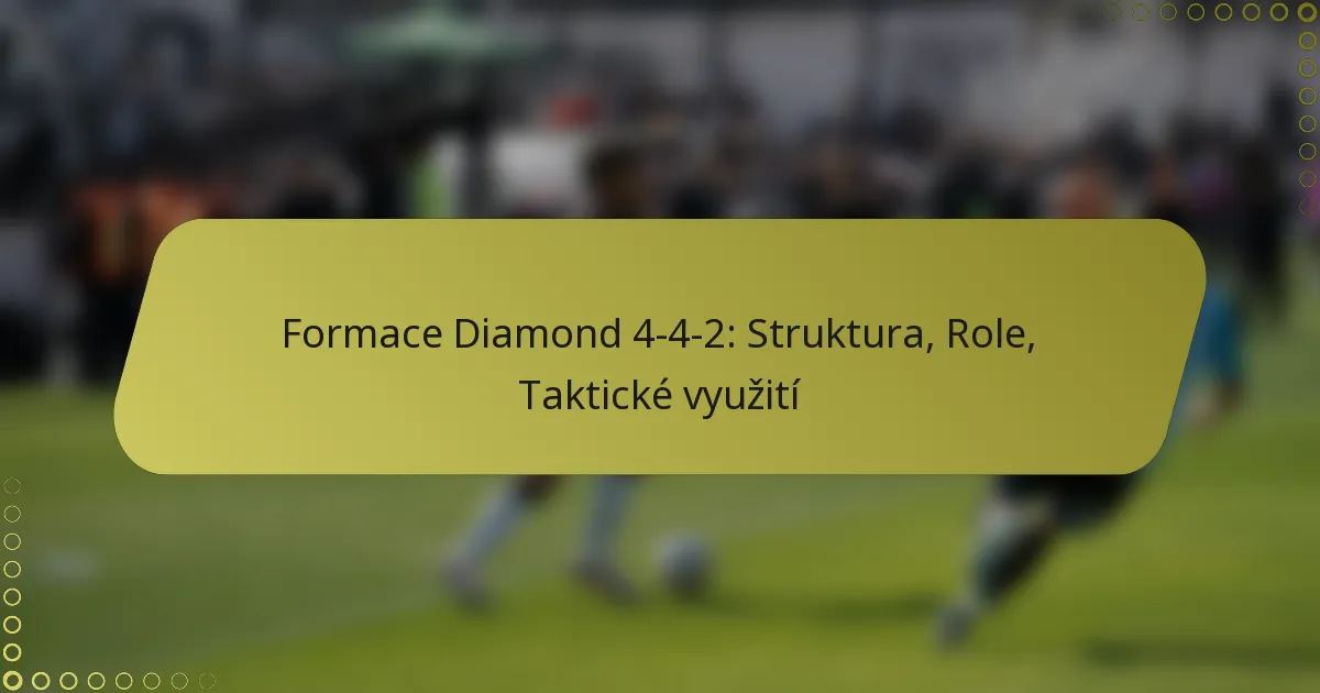 Formace Diamond 4-4-2: Struktura, Role, Taktické využití