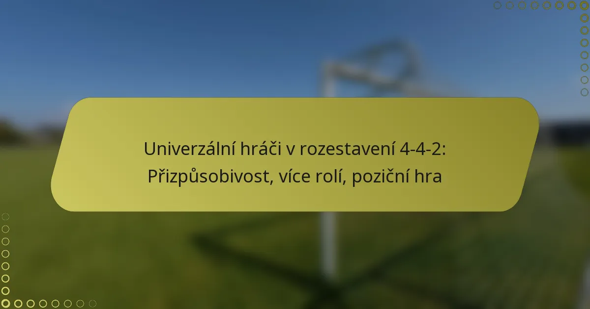 Univerzální hráči v rozestavení 4-4-2: Přizpůsobivost, více rolí, poziční hra