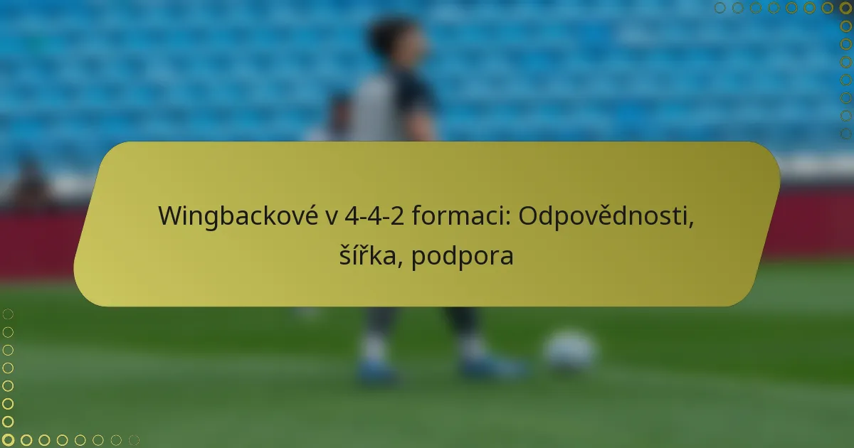 Wingbackové v 4-4-2 formaci: Odpovědnosti, šířka, podpora