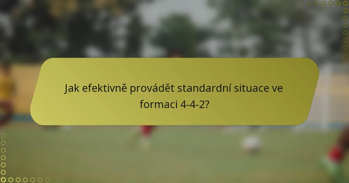 Jak efektivně provádět standardní situace ve formaci 4-4-2?