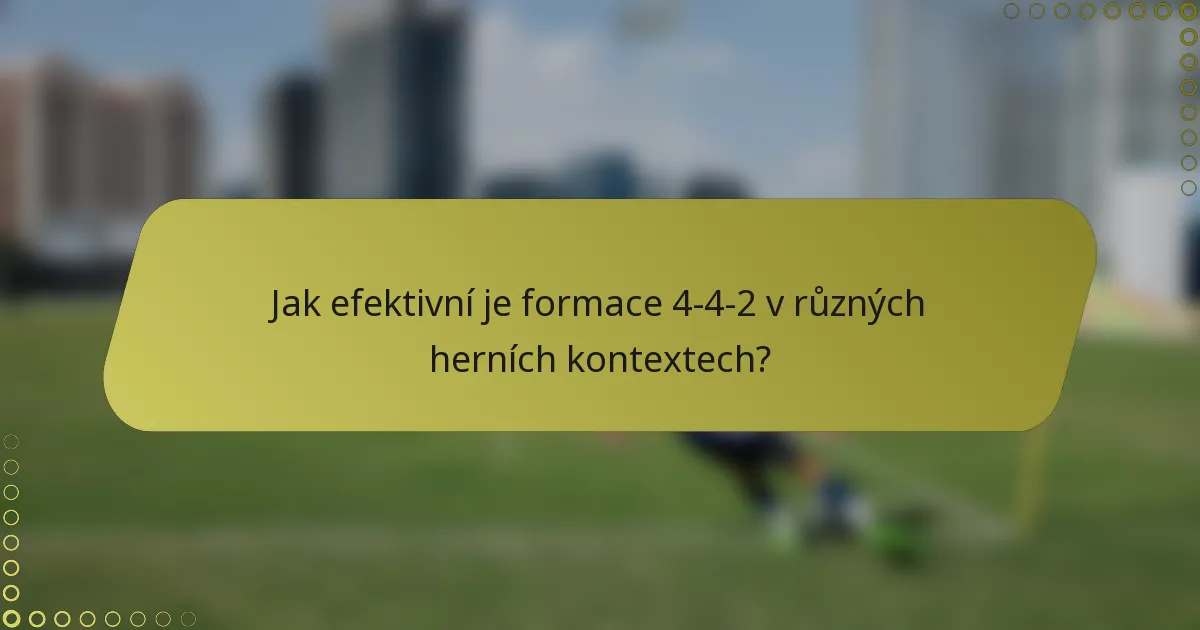 Jak efektivní je formace 4-4-2 v různých herních kontextech?