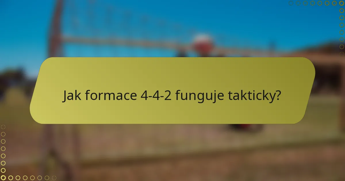 Jak formace 4-4-2 funguje takticky?