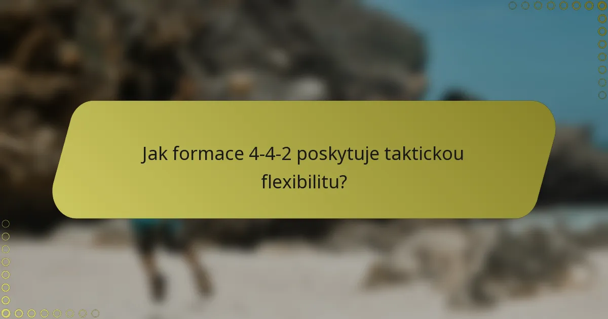 Jak formace 4-4-2 poskytuje taktickou flexibilitu?