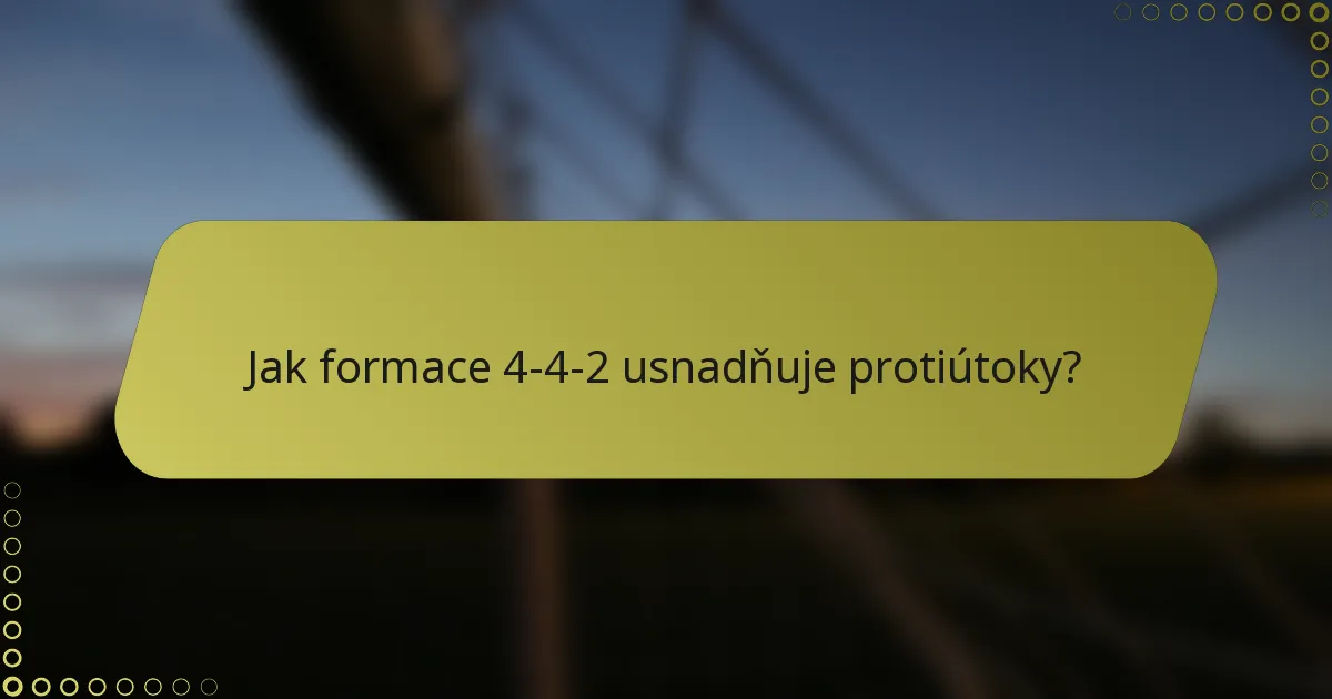 Jak formace 4-4-2 usnadňuje protiútoky?