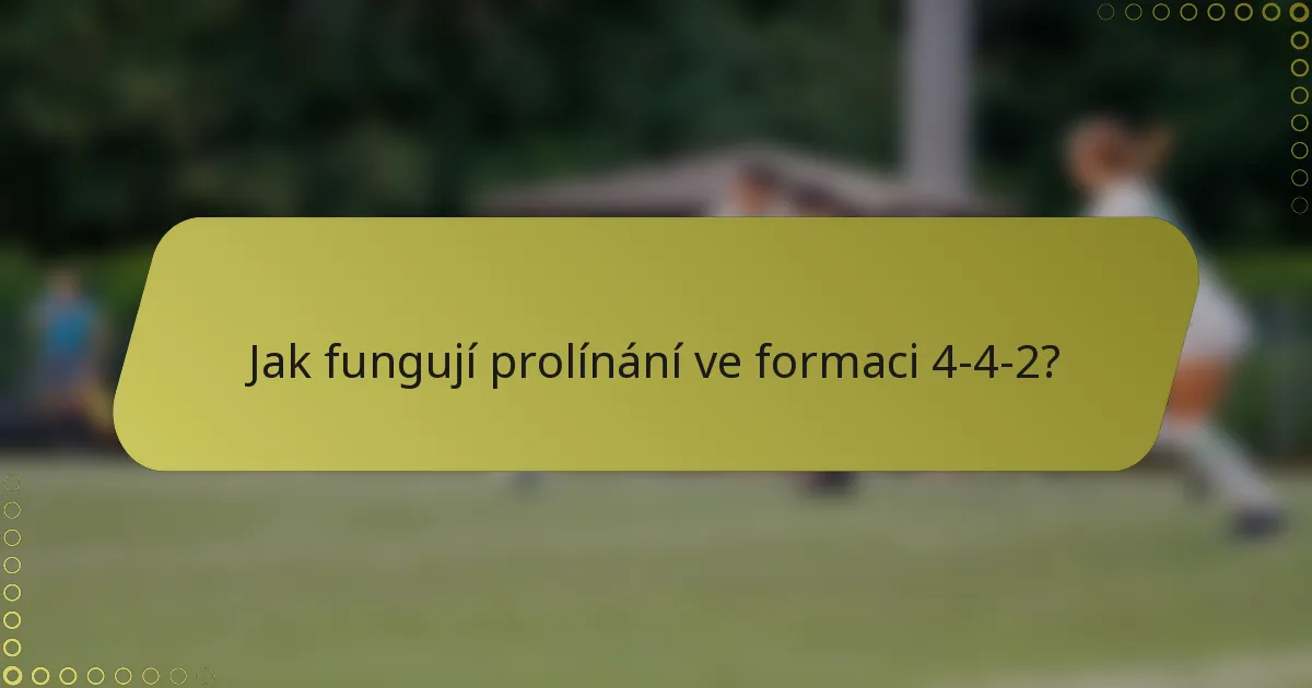 Jak fungují prolínání ve formaci 4-4-2?