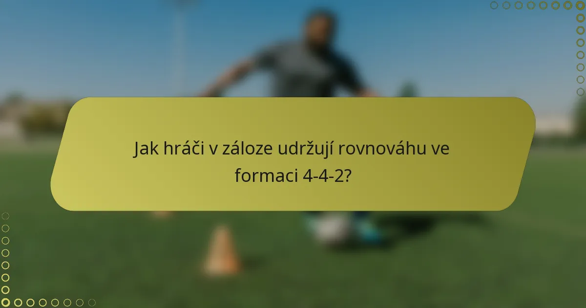 Jak hráči v záloze udržují rovnováhu ve formaci 4-4-2?
