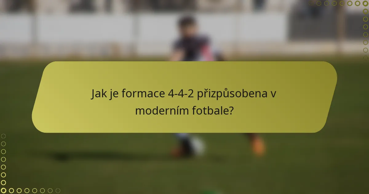 Jak je formace 4-4-2 přizpůsobena v moderním fotbale?