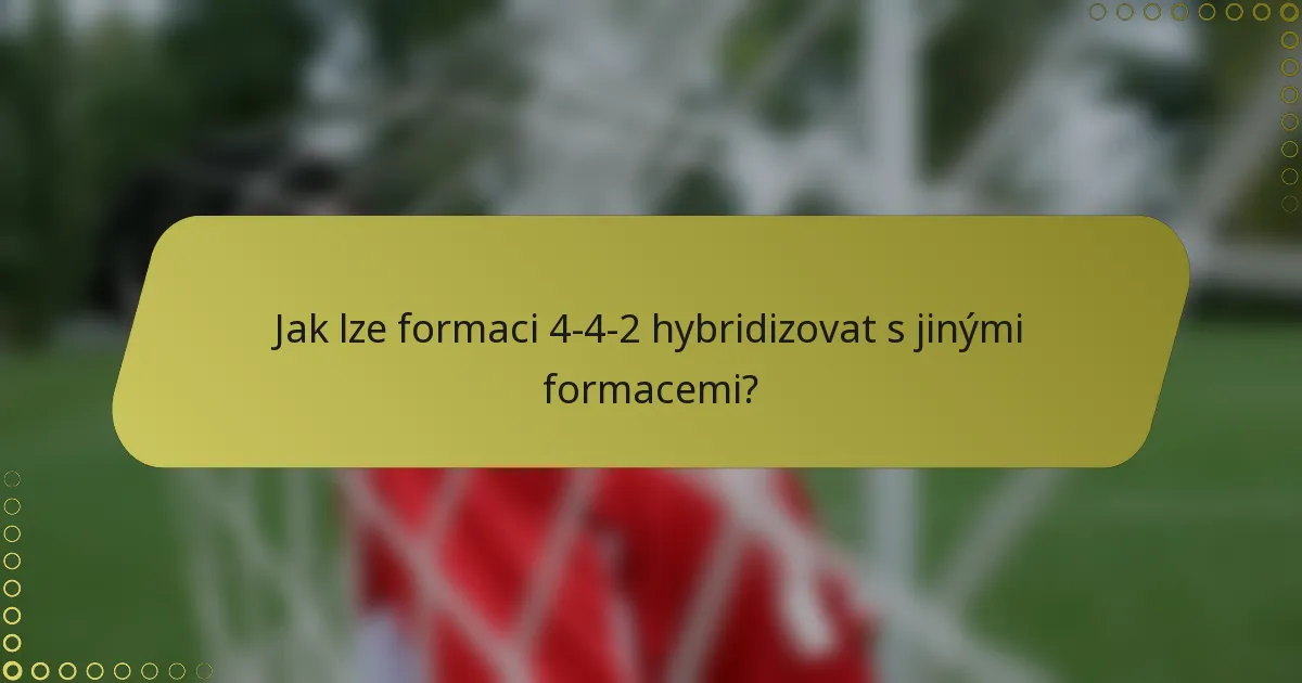 Jak lze formaci 4-4-2 hybridizovat s jinými formacemi?