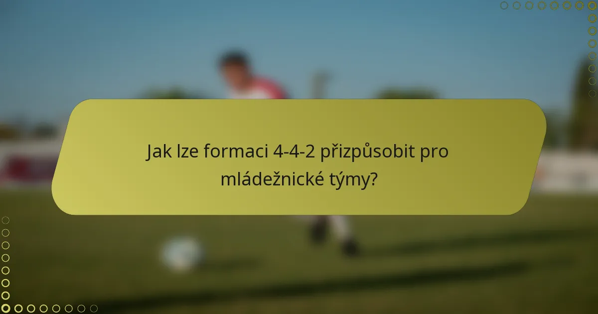 Jak lze formaci 4-4-2 přizpůsobit pro mládežnické týmy?