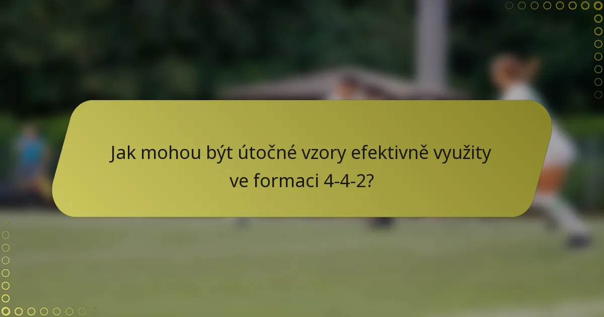 Jak mohou být útočné vzory efektivně využity ve formaci 4-4-2?