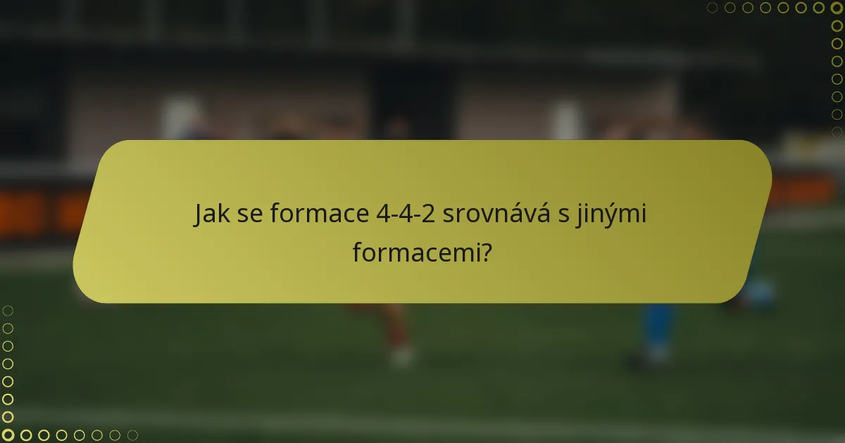 Jak se formace 4-4-2 srovnává s jinými formacemi?