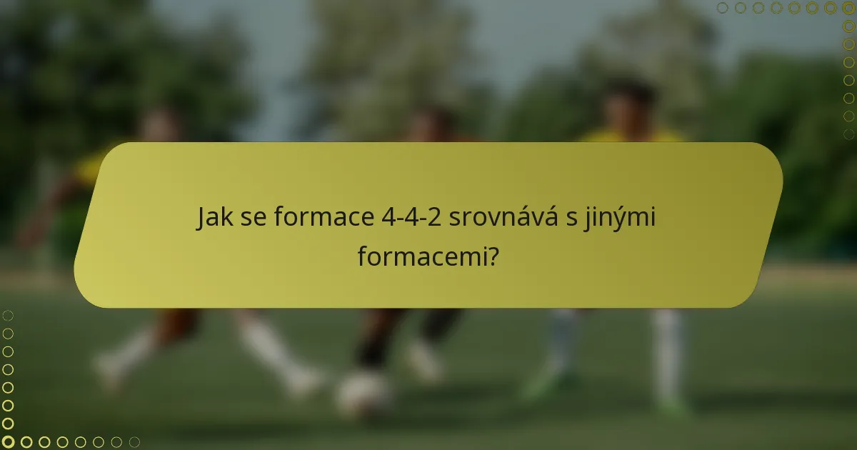 Jak se formace 4-4-2 srovnává s jinými formacemi?