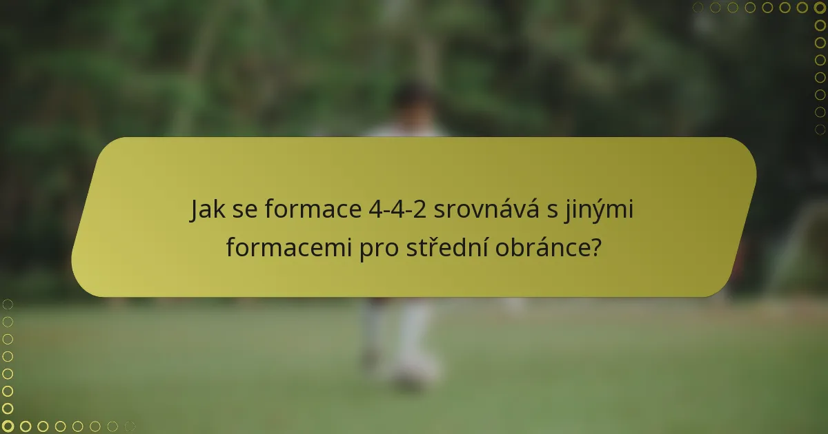 Jak se formace 4-4-2 srovnává s jinými formacemi pro střední obránce?