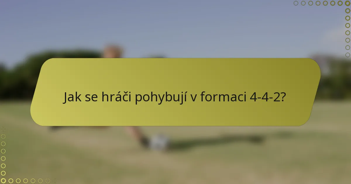 Jak se hráči pohybují v formaci 4-4-2?