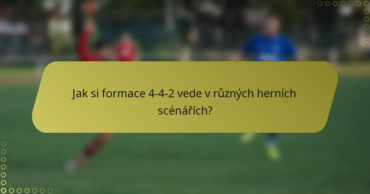 Jak si formace 4-4-2 vede v různých herních scénářích?