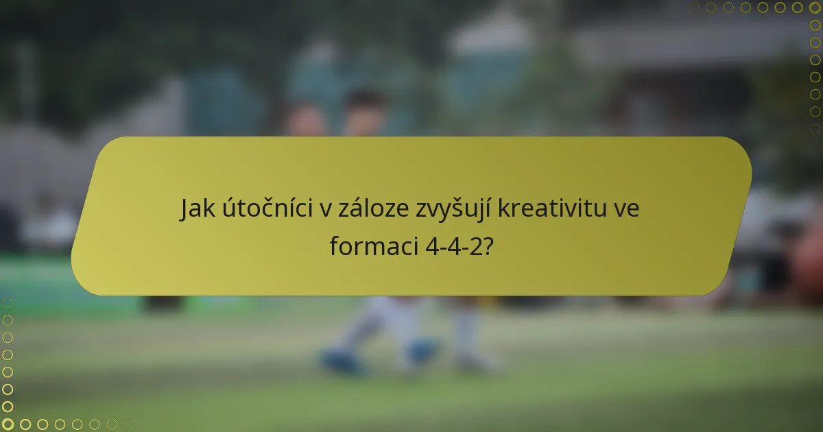 Jak útočníci v záloze zvyšují kreativitu ve formaci 4-4-2?