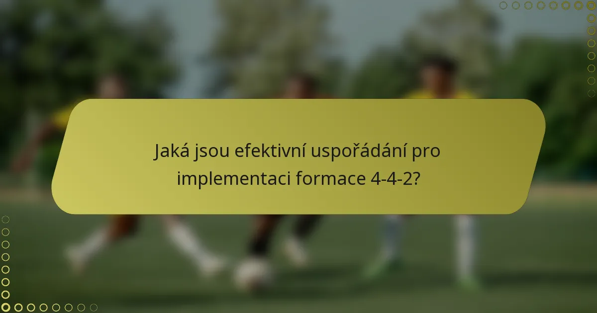 Jaká jsou efektivní uspořádání pro implementaci formace 4-4-2?