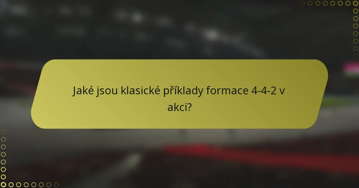 Jaké jsou klasické příklady formace 4-4-2 v akci?