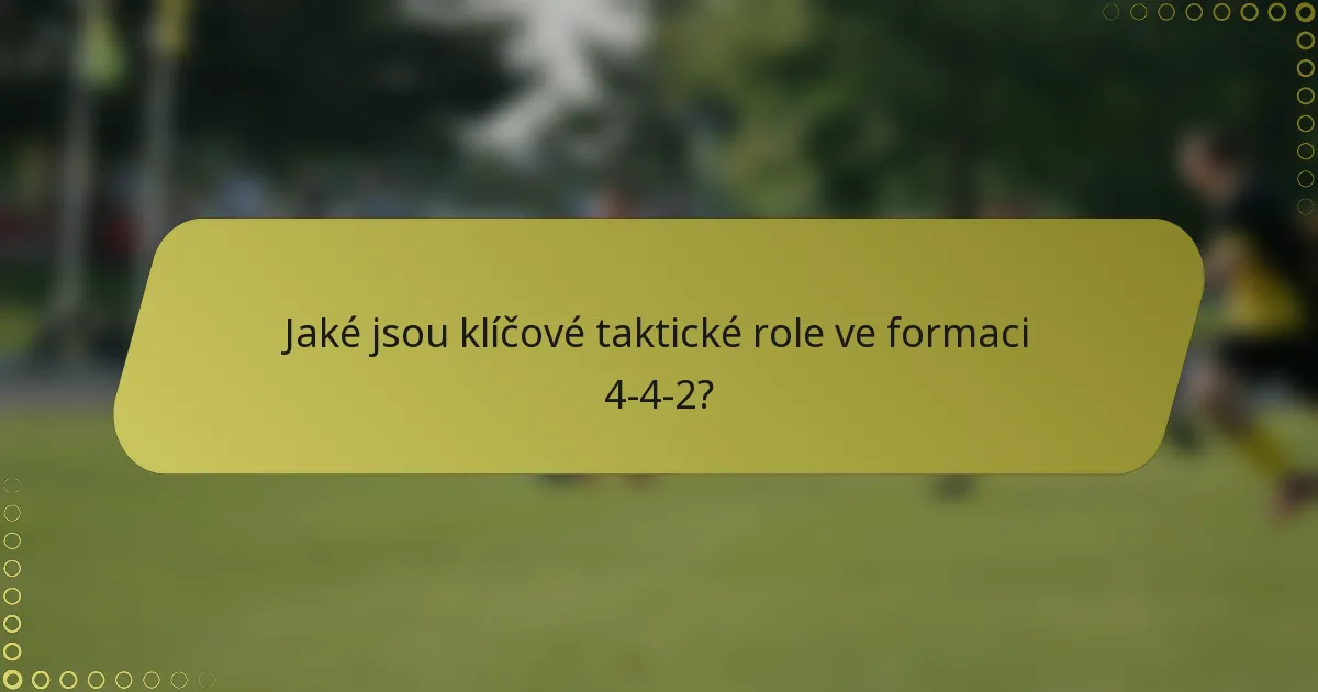 Jaké jsou klíčové taktické role ve formaci 4-4-2?