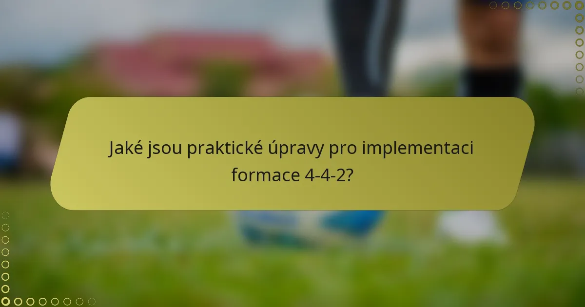 Jaké jsou praktické úpravy pro implementaci formace 4-4-2?