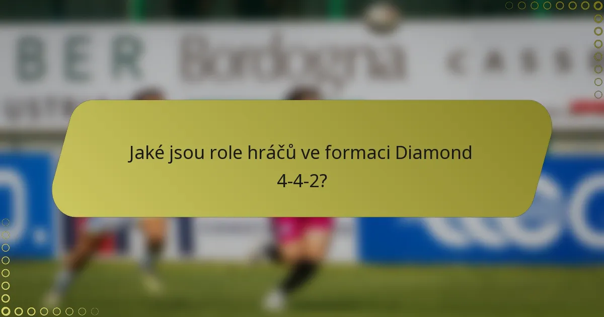 Jaké jsou role hráčů ve formaci Diamond 4-4-2?