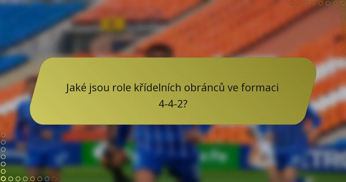 Jaké jsou role křídelních obránců ve formaci 4-4-2?