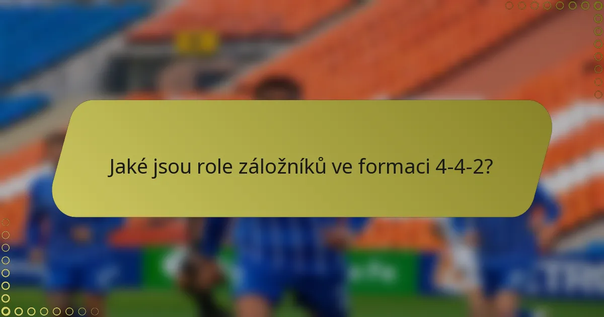 Jaké jsou role záložníků ve formaci 4-4-2?