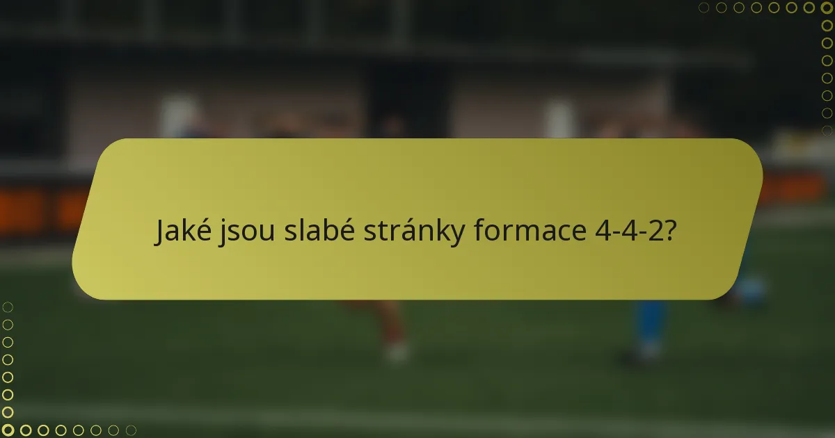Jaké jsou slabé stránky formace 4-4-2?