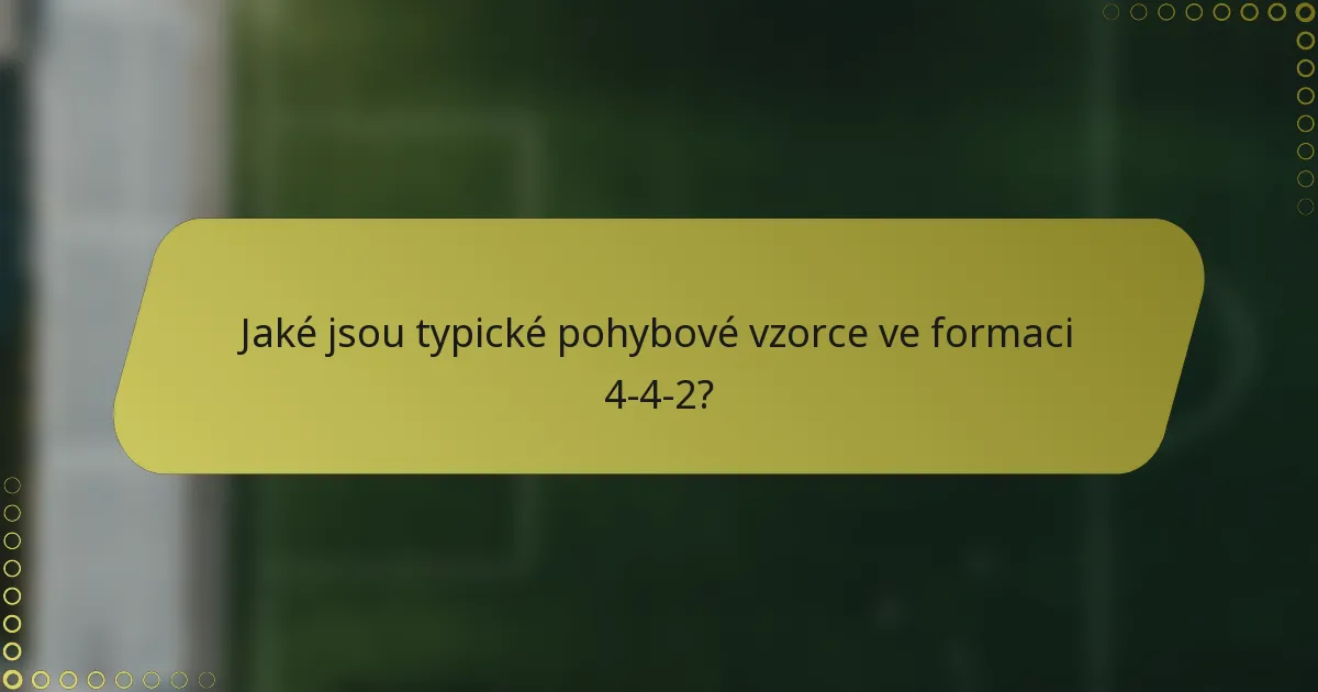 Jaké jsou typické pohybové vzorce ve formaci 4-4-2?