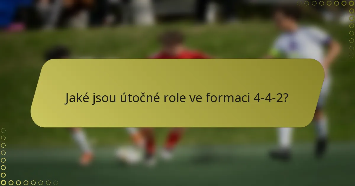 Jaké jsou útočné role ve formaci 4-4-2?