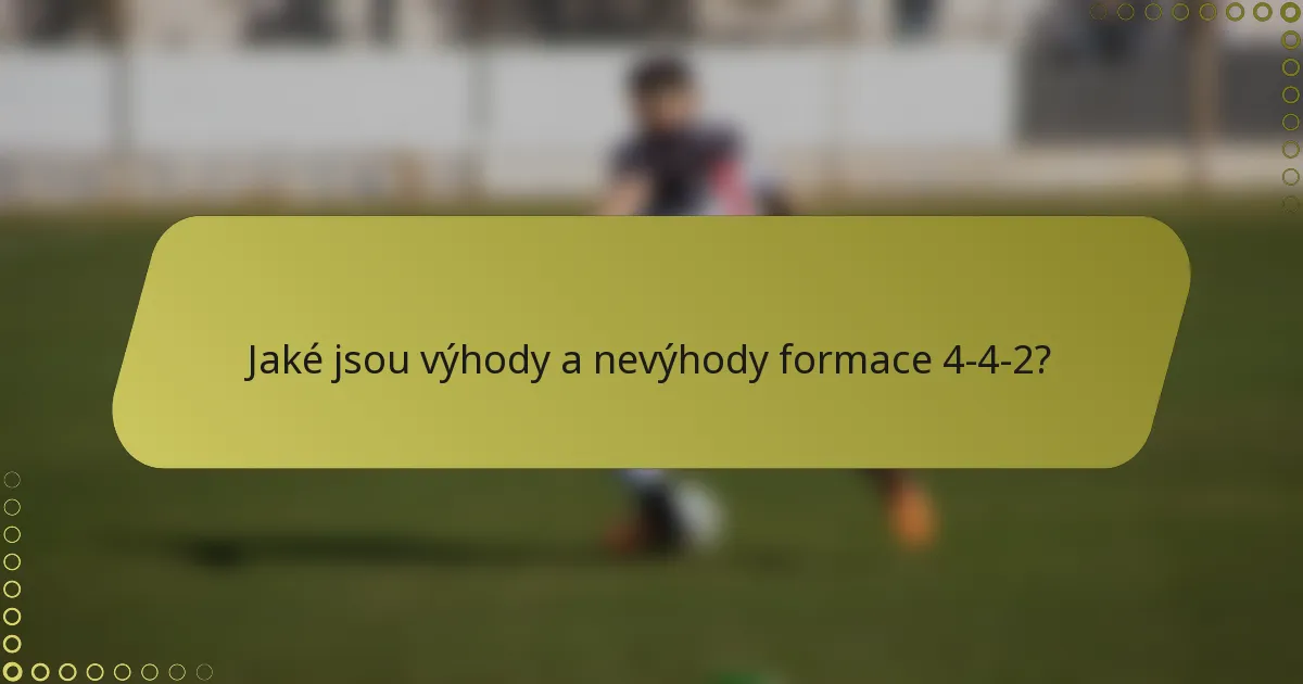 Jaké jsou výhody a nevýhody formace 4-4-2?