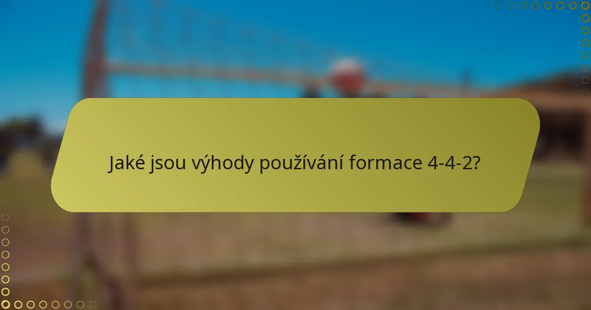 Jaké jsou výhody používání formace 4-4-2?