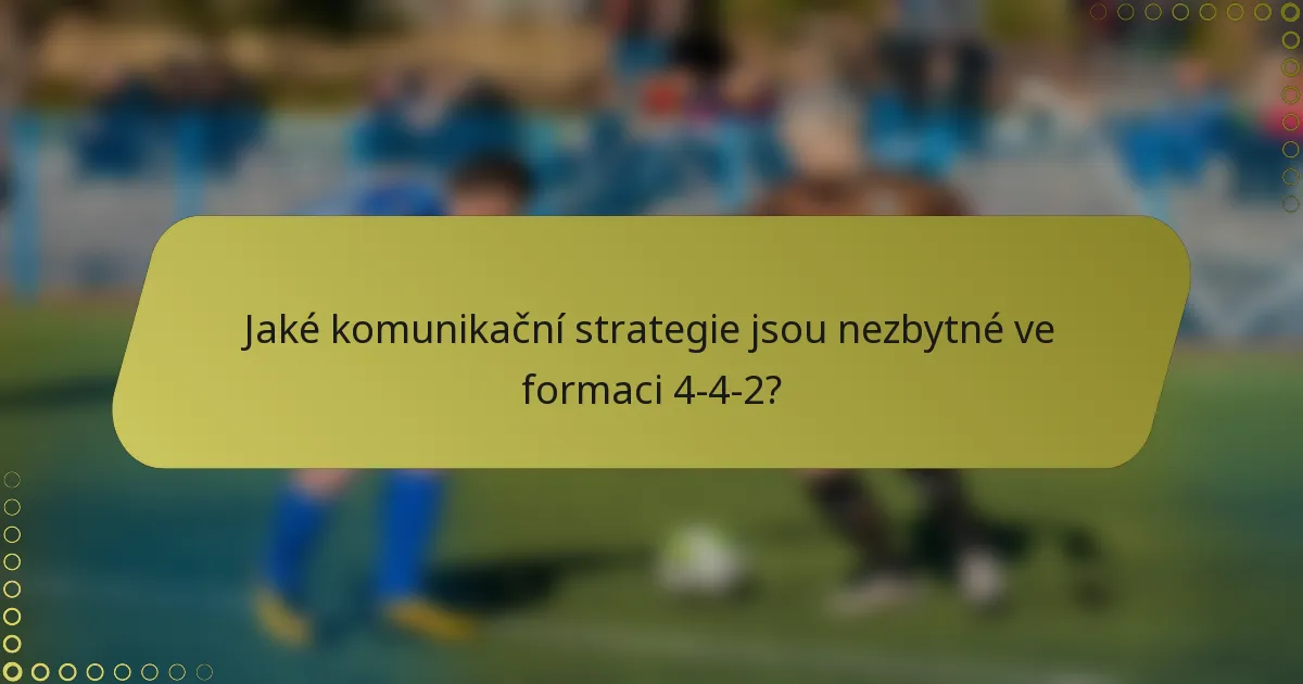 Jaké komunikační strategie jsou nezbytné ve formaci 4-4-2?