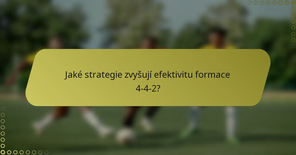 Jaké strategie zvyšují efektivitu formace 4-4-2?