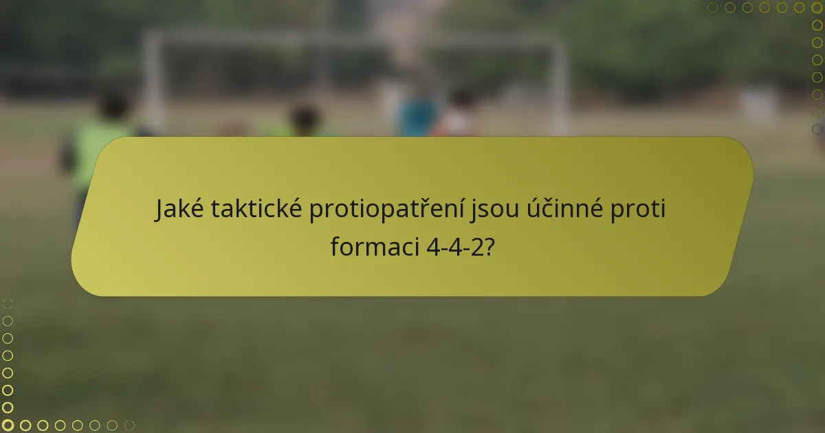 Jaké taktické protiopatření jsou účinné proti formaci 4-4-2?