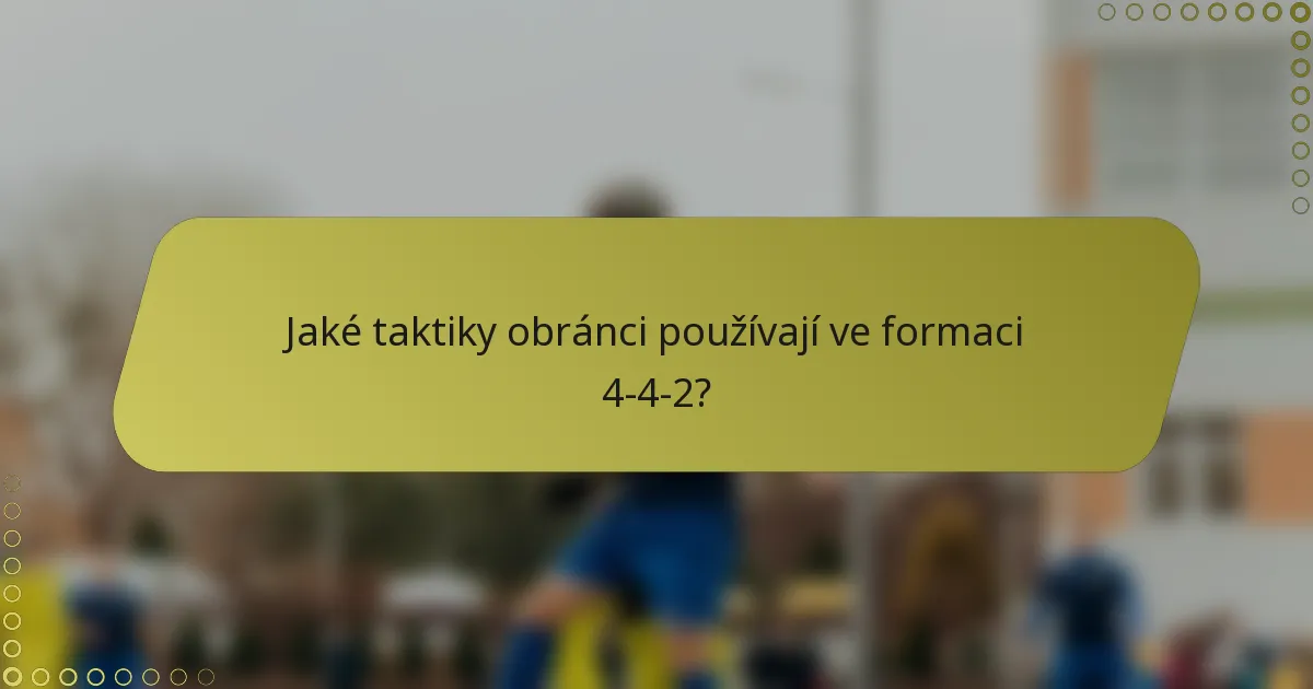 Jaké taktiky obránci používají ve formaci 4-4-2?
