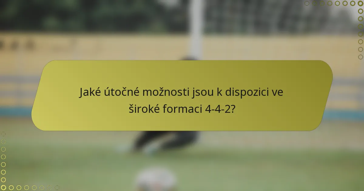 Jaké útočné možnosti jsou k dispozici ve široké formaci 4-4-2?
