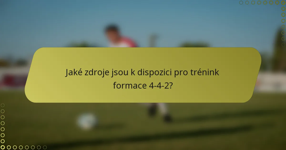 Jaké zdroje jsou k dispozici pro trénink formace 4-4-2?