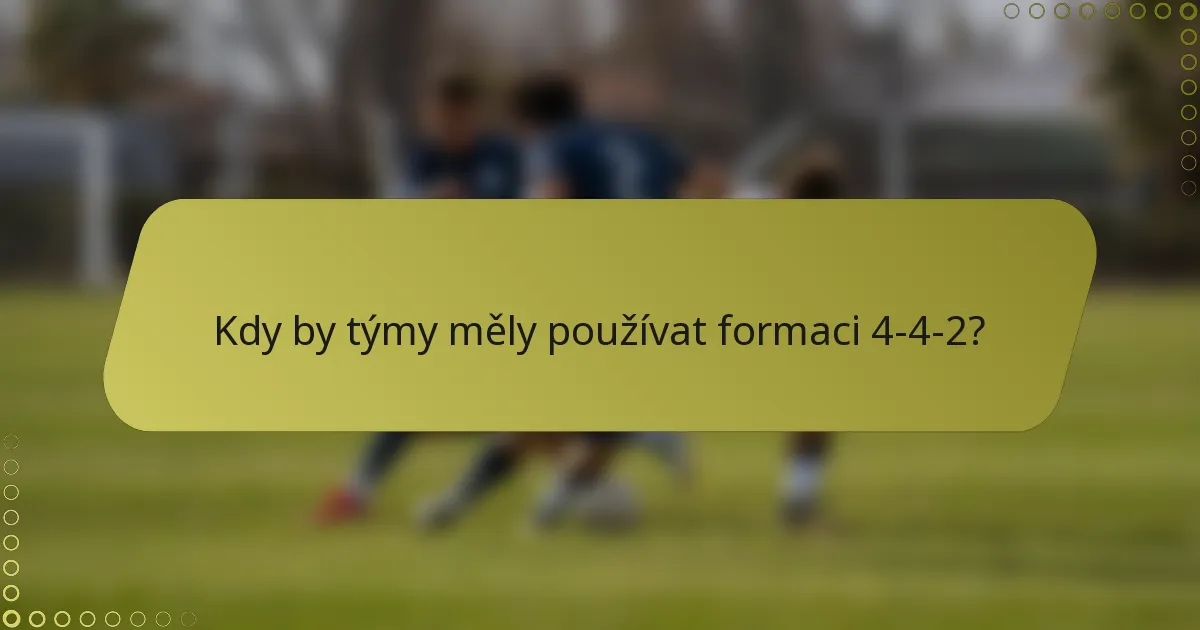 Kdy by týmy měly používat formaci 4-4-2?